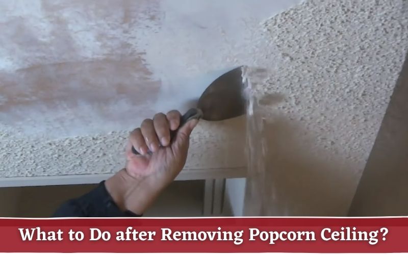 What to Do after Removing Popcorn Ceiling