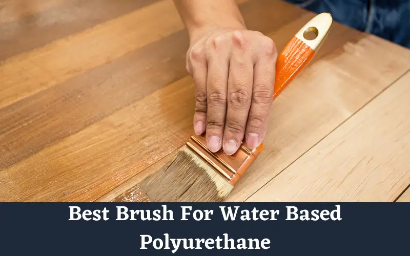 best brush for water based polyurethane