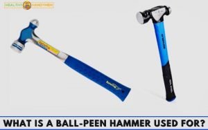 What Is A Ball-peen Hammer Used For? Full Guide!